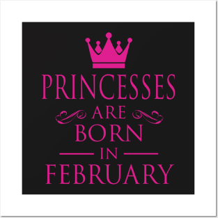 PRINCESS BIRTHDAY PRINCESSES ARE BORN IN FEBRUARY Posters and Art